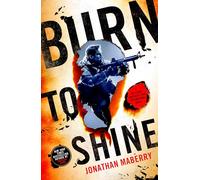 Burn to Shine: A Joe Ledger and Rogue Team International Novel: 4