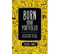 Burn Your Portfolio : Stuff they don't teach you in design school, but should