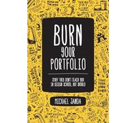 Burn Your Portfolio: Stuff They Don't Teach You in Design School, But Should (Voices That Matter)