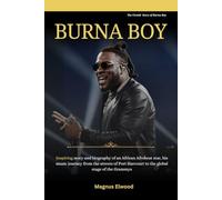 Burna Boy: Inspiring story and biography of an African Afrobeat star, his music journey from the streets of Port Harcourt to the global stage of the Grammys