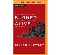 Burned Alive: A Shocking True Story of Betrayal, Kidnapping, and Murder