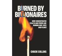 Burned by Billionaires: How Concentrated Wealth and Power Are Ruining Our Lives and Planet