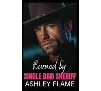 Burned by Single Dad Sheriff: A Small-Town Age Gap Romance