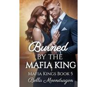Burned by the Mafia King: Mafia Kings Book 5