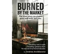 Burned by the Market: The True Story No Crypto Guru Will Ever Tell You