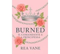 BURNED: Il Comandante e la Principessa