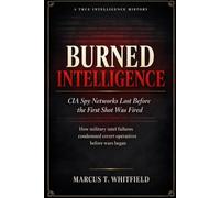 Burned Intelligence: CIA Spy Networks Lost Before the First Shot Was Fired