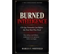 Burned Intelligence: CIA Spy Networks Lost Before the First Shot Was Fired