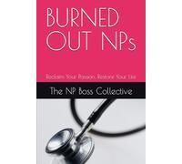 BURNED OUT NPs: Reclaim Your Passion, Restore Your Life