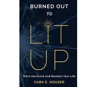 Burned Out to Lit Up: Ditch the Grind and Reclaim Your Life