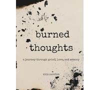 burned thoughts: a journey through grief, love, and memory