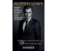 Burned Vows: A second chance billionaire romance full of angst, secrets, and redemption.