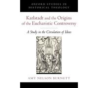 Burnett - Karlstadt and the Origins of the Eucharistic Controversy A - N555z