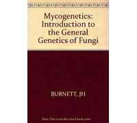 Burnett ∗mycogenetics∗: Introduction To The Genera L Genetics Of Fungi