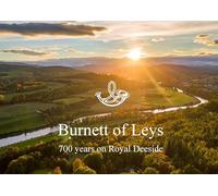 Burnett of Leys - 700 years on Royal Deeside: A pictorial account of 700 years on Royal Deeside