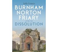 Burnham Norton Friary after the Dissolution (Monografías A)