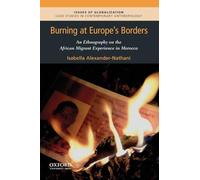 Burning at Europe's Borders: An Ethnography on the African Migrant Experience in Morocco (Issues of Globalization:Case Studies in Contemporary Anthropology)