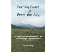 Burning Bears Fall From the Sky: My amusing story about relocating from a desk in San Francisco to a remote mountain in Northern California