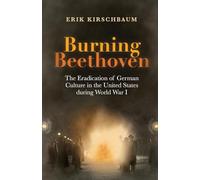 Burning Beethoven: The Eradication of German Culture in The United States During World War I