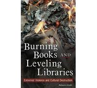 Burning Books and Leveling Libraries: Extremist Violence and Cultural Destruction