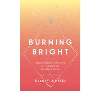 Burning Bright: Rituals, Reiki, and Self-Care to Heal Burnout, Anxiety, and Stress