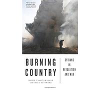 Burning Country: Syrians in Revolution and War