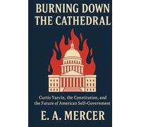 Burning Down the Cathedral: Curtis Yarvin, the Constitution, and the Future of American Self Government
