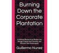 Burning Down the Corporate Plantation: A Militant Blueprint to Shatter the Mirage, Expose the Cowards, and Reclaim Your Sovereignty