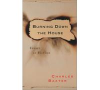 Burning Down The House: Essays On Fiction