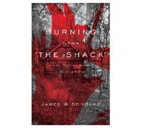 Burning Down 'The Shack': How the 'Christian' bestseller is deceiving millions
