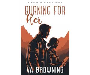 Burning For Her: A Firefighter and an inspector. How can they have a workplace romance while still at each others throats? (Wildfire Hearts)