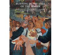 Burning in the Eyes of the Maker : Celeste Dupuy-Spencer
