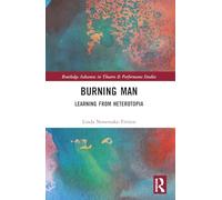 Burning Man: Learning from Heterotopia (Routledge Advances in Theatre & Performance Studies)