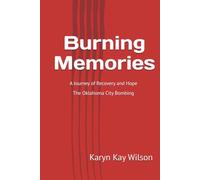 Burning Memories: A Journey of Recovery and Hope The Oklahoma City Bombing