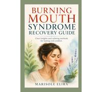 Burning Mouth Syndrome Recovery Guide: Clear insights and calming methods for lasting oral comfort.