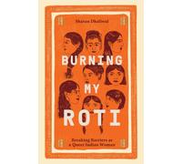 Burning My Roti: Breaking Barriers as a Queer Indian Woman