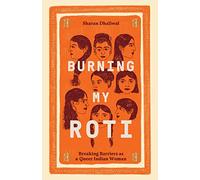 Burning My Roti: Breaking Barriers as a Queer Indian Woman