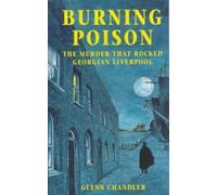 Burning Poison: The Murder That Rocked Georgian Liverpool