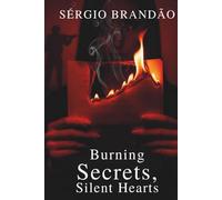 Burning Secrets, Silent Hearts: A Gripping Romantic Thriller of Truth, Betrayal, and Redemption