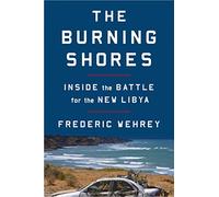 Burning Shores, The: Inside the Battle for the New Libya