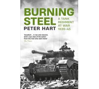 Burning Steel : A Tank Regiment at War, 1939-45