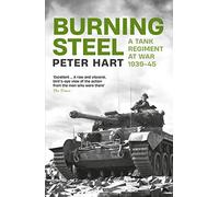 Burning Steel: A Tank Regiment at War, 1939-45