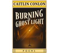 Burning the Ghost Light : Poems