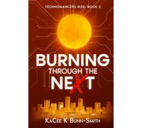 Burning through the neXt: Technomancer's Rise Book 2 (Tales of the Technomancer's Rise)