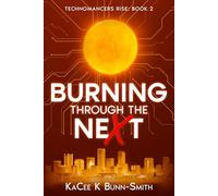Burning through the neXt: Technomancer's Rise Book 2 (Tales of the Technomancer's Rise)