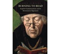Burning to Read: English Fundamentalism and Its Reformation Opponents