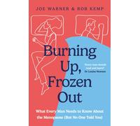 Burning Up, Frozen Out : What Every Man Needs to Know About the Menopause (But No One Told You)