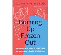 Burning Up, Frozen Out: What Every Man Needs to Know About the Menopause (But No One Told You)