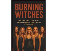 BURNING WITCHES BIOGRAPHY: The life and legacy of Switzerland’s fiery metal band icons