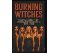 BURNING WITCHES BIOGRAPHY: The life and legacy of Switzerland’s fiery metal band icons